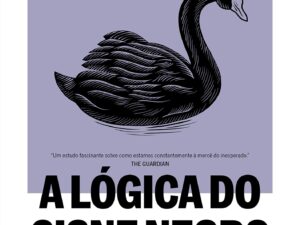 A lógica do Cisne Negro (Edição revista e ampliada): O impacto do altamente improvável
