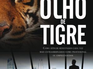 A excelência do olho de tigre: Como atingir resultados cada vez mais extraordinários como profissional ou empreendedor
