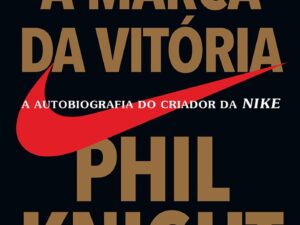 A marca da vitória: A autobiografia do criador da Nike