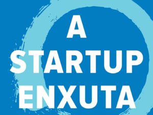 A startup enxuta: Como usar a inovação contínua para criar negócios radicalmente bem-sucedidos