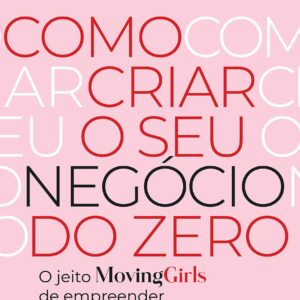 Como criar o seu negócio do zero: O jeito Moving Girls de empreender