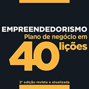 Empreendedorismo - plano de negócios em 40 lições - 2ed
