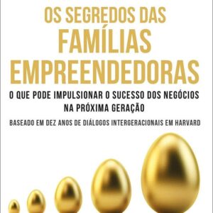 Os segredos das famílias empreendedoras: o que pode impulsionar o sucesso dos negócios na próxima geração