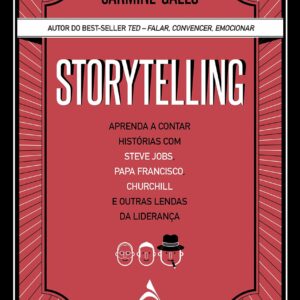 Storytelling: Aprenda a contar histórias com Steve Jobs, Papa Francisco, Churchill e outras lendas da liderança