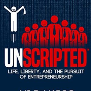UNSCRIPTED: Life, Liberty, and the Pursuit of Entrepreneurship (English Edition)